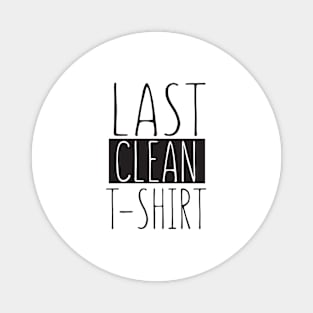 Last clean T-shirt Magnet